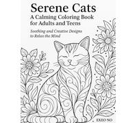 Serene Cats: A Calming Coloring Book for Adults and Teens: Soothing and Creative Designs to Relax the Mind - EXEO NO