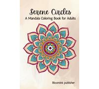 Serene Circles: A Mandala Coloring Book for Adults - Stress Relief, Relaxing Patterns & Mindfulness