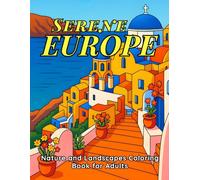 Serene Europe Nature and Landscapes Coloring Book for Adults: Easy to Color 45 pages of Relaxing Designs Featuring Forests, Lakes, Coastlines and Countryside for Mindfulness and Stress Relief