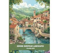 Serene European Landscapes Coloring Book: Beautiful Villages, Stone Architecture, and Peaceful Scenes for Relaxation and Stress Relief