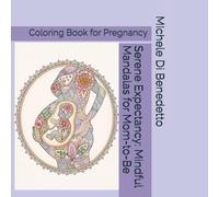 Serene Expectancy: Mindful Mandalas for Mom-to-Be: Coloring Book for Pregnancy (Mandala Focused Circles)