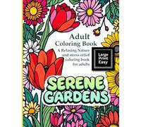 SERENE GARDENS: Adult Coloring Book Large Print Easy: A Relaxing Nature and stress relief coloring book for adults: A bold and easy coloring book for seniors and Beginners to Relax and Unwind