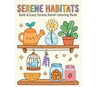 Serene Habitats: Bold & Easy Stress Relief Coloring Book: A Whimsical Journey of Cozy Indoor Scenes, Charming Decor, and Peaceful Moments for Mindful Relaxation