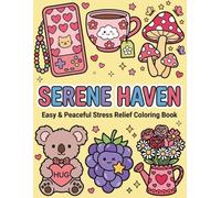 Serene Haven: Easy & Peaceful Stress Relief Coloring Book: A Whimsical Journey of Cute Companions, Floral Joys, and Cozy Moments to Soothe Your Soul