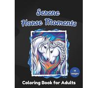Serene Horse Moments Coloring Book for Adults: 56 Detailed Equine Illustrations on a Black Background for Stress Relief and Relaxation (Blackshade Background Adult Coloring Collection)