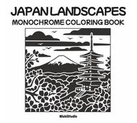 Serene Japan Sceneries: Relaxing Japanese Landscapes, Gardens, Villages, Temples, and Seasonal Views for Mindful Coloring and Stress Relief (Monochrome Coloring Books)