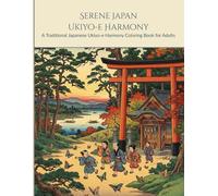 Serene Japan: Ukiyo-e Harmony: A Traditional Japanese Ukiyo-e Harmony Coloring Book for Adults: 50 Intricate Woodblock-Style Designs of Lyrical Edo ... and Relaxation (KintsugiPiece Coloring Books)