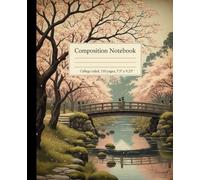 Serene Japanese Garden Composition Notebook: A Tranquil Spring Landscape Journal with Cherry Blossoms and a Bridge | College Ruled Notebook for Students, Writers, and Japan Lovers