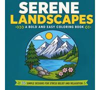 Serene Landscapes: A Bold and Easy Coloring Book for Adults and Seniors: 35 Simple and Relaxing Nature Scenes with Thick Lines for Stress Relief, Mindfulness, and Easy Coloring