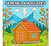 Serene Landscapes: Bold and Easy Nature Scenes Coloring Book for Adults and Kids, Featuring Peaceful Landscapes for Stress Relief and Relaxation: ... and relaxation (Bold and Easy Coloring Books)