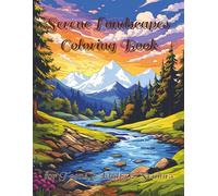 Serene Landscapes Coloring Book: A Journey to Mindfulness and Tranquility