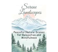 Serene Landscapes: Peaceful Nature Scenes for Relaxation and Mindfulness