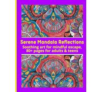Serene Mandala Reflections: Soothing art for mindful escape, 80+ pages for adults & teens