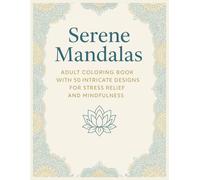 Serene Mandalas: Adult Coloring Book with 50 Intricate Designs for Stress Relief and Mindfulness (Laugh & Unwind Coloring Collection)