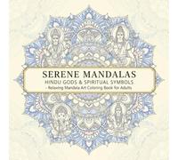 Serene Mandalas: Hindu Gods & Spiritual Symbols: Relaxing Mandala Art Coloring Book for Adults