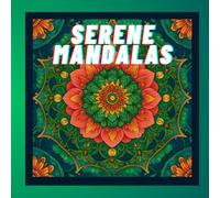 Serene Mandalas: Relaxing Mandalas for Mindfulness and Stress Relief