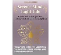 Serene Mind, Light Life: Therapeutic Guide to Meditation to Overcome Stress, Anxiety, and Recurring Thoughts