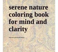 serene nature coloring book for mind and clarity: relax and unwind with beauty