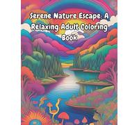 Serene Nature Escape: A Relaxing Adult Coloring Book: For Stress Relief and Mindful Creativity