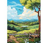 Serene Nature Scenes Coloring Book for Adults: Peaceful and Relaxing Scenes for Stress Relief and Anxiety - Bold and Easy Designs with Landscapes, Forests, and Flowers.