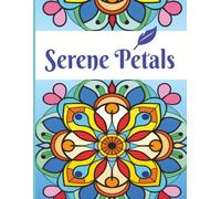 Serene Petals: Elegant Mandala Coloring Book for Adults: Simple and Relaxing Designs for Stress Relief, Mindfulness, and Creative Relaxation