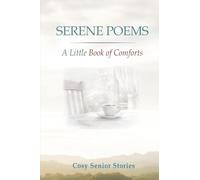 Serene Poems, A Little Book of Comforts: In Large Print for Seniors (Cosy Senior Short Stories)