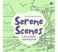 Serene Scenes - A Flow State Coloring Book: A Mindful and Relaxing Coloring Book for Adults and Teens Featuring Calming, Nature-Inspired Designs