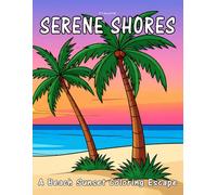 Serene Shores | A Beach Sunset Coloring Escape: Peaceful Coastal Scenes to Color and Dream By - A Relaxing Journey to Your Ideal Getaway | 45 pages to color | 8.5x11 inches