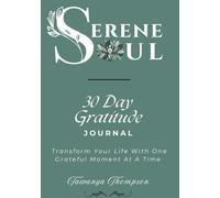 Serene Soul 30 Day Gratitude Journal: Transform Your Life With One Grateful Moment At A Time