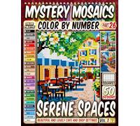 Serene Spaces Mosaic Color by Number: 50 Beautiful and Lovely Cafe and Shop Settings in Squares, Hexagons, Stained Glass, and Circles