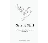Serene Start: A Morning Journal for a Calm and Centered Day.: Wake up to peace, not to pressure.