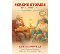Serene Stories That Comfort, The Caregiver’s Quiet Presence: Short Stories in Large Print for Seniors & Caregivers (Cosy Senior Short Stories)