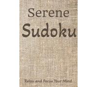 Serene Sudoku Mini Puzzle Book: Sudoku Puzzles for Mindfulness | Help Calm the Mind, Relax and Focus | 6x9 inches,110 pages | 50+ Puzzles | Solutions Included