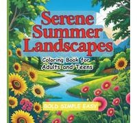 Serene Summer Landscapes Coloring Book for Adults and Teens: Easy and Simple Summer Themed Landscapes Coloring Book for Adults, Teens and Seniors. ... designs for stress relief and relaxation