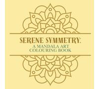 Serene Symmetry: A Mandala Art Colouring Book