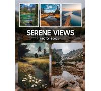 Serene Views Photography Book: A Collection Of Serene Views Photography Showcasing Calming Landscapes And Tranquil Natural Settings