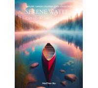 Serene Waters: Canada's Lakes and Rivers: A Mindful Coloring Journey Through Majestic Canadian Waterways, Tranquil Lakes, Winding Rivers, and Serene ... (Explore Canada Coloring Book Collection)