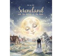 Sereneland and the Melody of the Moon: An illustrated fairy tale for children aged 7 to 11 to learn the value of courage, friendship, and sharing