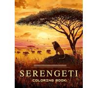 Serengeti Coloring Book: Explore Africa’s Wild Heart Through Fun Learning and Creative Discovery (World National Parks Coloring Series)