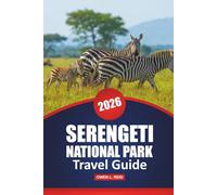 Serengeti National Park Travel Guide 2026: Safari Adventures, Wildlife Spotting, Practical Tips, Itinerary Ideas, and Maps for Exploring Tanzania's Iconic Nature Reserve