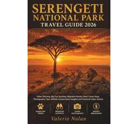 Serengeti National Park Travel Guide 2026: Safari Planning, Big Five Spotting, Migration Routes, Bush Camp Stays, Photography Tips, Wildlife Conservation Insights and Practical Visitor Advice