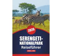 Serengeti-Nationalpark Reiseführer 2026: Safari-Abenteuer, Tierbeobachtungen, praktische Tipps, Routenideen und Karten für die Erkundung von Tansanias berühmtem Naturschutzgebiet
