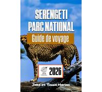Serengeti Parc national Guide de voyage 2026: Explorez les merveilles de la faune et de la flore de la Tanzanie, les itinéraires de safari et les conseils de voyage essentiels