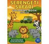 SERENGETI SAFARI COLORING BOOK FOR KIDS: 50 Fun & Educational Animal Coloring Pages from the African Savannah
