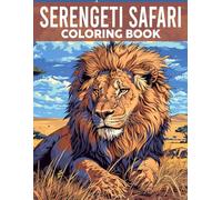 Serengeti Safari Coloring Book: Nature Coloring pages featuring African Animals and Scenic Views for Adults and Teens Stress Relief and Fun