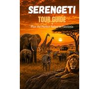Serengeti Tour Guide: Plan the Perfect Safari in Tanzania