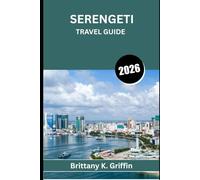 SERENGETI TRAVEL GUIDE 2026: A Journey Through Africa’s Untamed Heart”