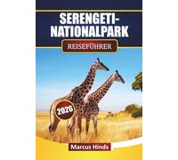 SERENGETINATIONALPARK Reiseführer 2026: Entdecken Sie Safari-Abenteuer, Wildtierbeobachtung, Migrationsreisen und Reiseplanungstipps für Ihr Tansania-Abenteuer