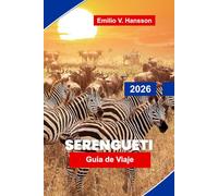 Serengueti Guía de viaje 2026: Descubre vastas llanuras, safaris de fauna, grandes migraciones, paisajes pintorescos y consejos prácticos para tu aventura en Tanzania