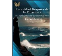 Serenidad Después de la Tormenta: Una Guía Holística para Mujeres en Duelo Que Buscan Sanación, Confianza y Paz